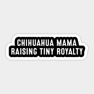 Chihuahua Mama Raising Tiny Royalty Sticker